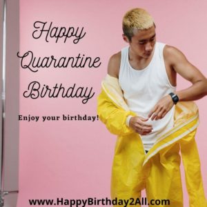 Stay safe Happy Quarantine Birthday
