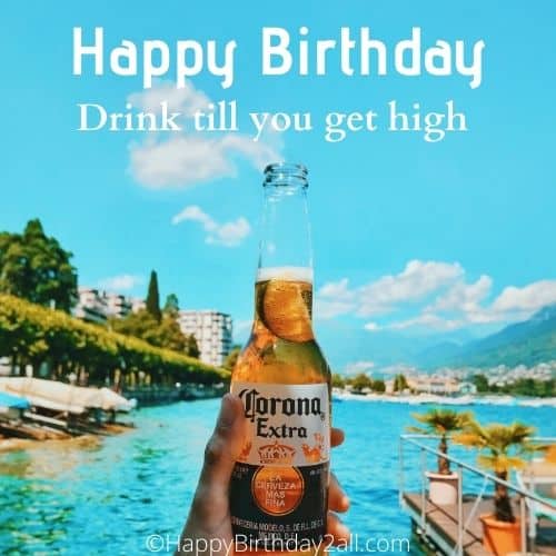 Happy Birthday drink till you are drunk