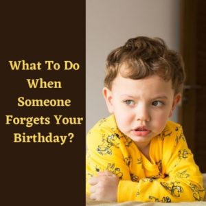 What To Do When Someone Forgets Your Birthday