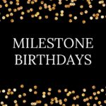 What are Milestone Birthdays & Why & How People Celebrate Them?
